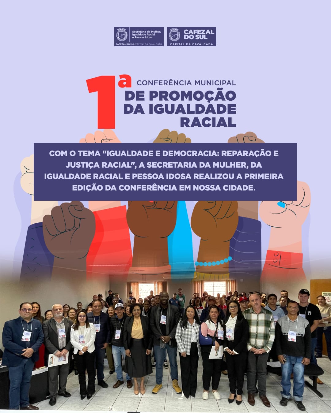 1ª Conferência Municipal de Promoção da Igualdade Racial, realizada pela Secretaria da Mulher, da Igualdade Racial e Pessoa Idosa.